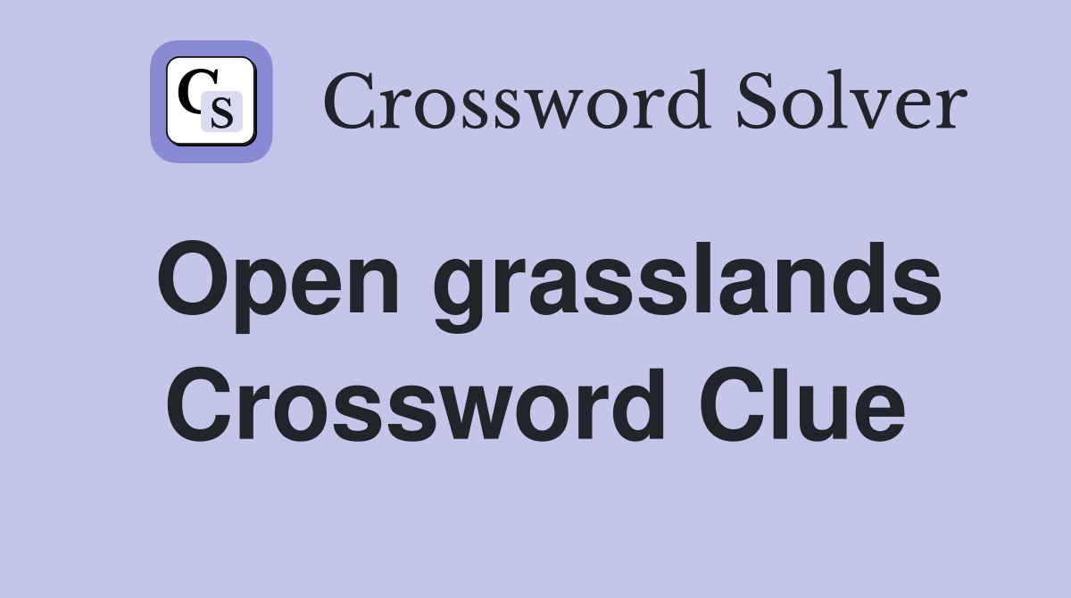 Open grasslands Crossword Clue Answers Crossword Solver